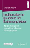 Lokaljournalistische Qualität Und Ihre Bestimmungsfaktoren: Theoretische Konzeption Und Empirische Befunde Aus Nahraumperspektive