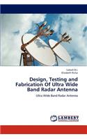 Design, Testing and Fabrication of Ultra Wide Band Radar Antenna