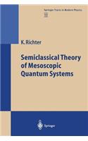 Semiclassical Theory of Mesoscopic Quantum Systems