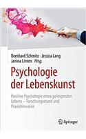 Psychologie Der Lebenskunst: Positive Psychologie Eines Gelingenden Lebens - Forschungsstand Und Praxishinweise