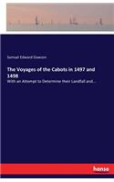The Voyages of the Cabots in 1497 and 1498: With an Attempt to Determine their Landfall and...