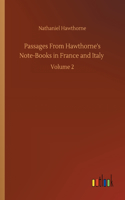Passages From Hawthorne's Note-Books in France and Italy: Volume 2