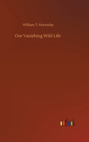 Our Vanishing Wild Life