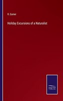 Holiday Excursions of a Naturalist