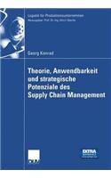 Theorie, Anwendbarkeit Und Strategische Potenziale Des Supply Chain Management