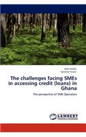 The challenges facing SMEs in accessing credit (loans) in Ghana