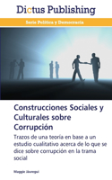 Construcciones Sociales y Culturales sobre Corrupción