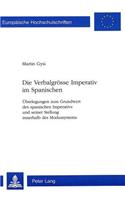 Die Verbalgroesse Imperativ im Spanischen: Ueberlegungen Zum Grundwert Des Spanischen Imperativs Und Seiner Stellung Innerhalb Des Modussystems