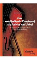 Das musikalische Kunstwerk als Patriot und Feind