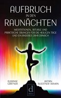 Aufbruch in den Raunachten: Meditationen, Rituale und praktische Ubungen fur die heiligen Tage und ein anderes Jahr danach