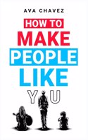 How To Make People Like You