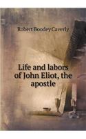 Life and labors of John Eliot, the apostle: (English)