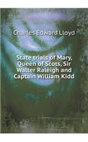 State Trials of Mary, Queen of Scots, Sir Walter Raleigh and Captain William Kidd