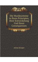Die Musiksysteme in Ihren Principien, Ihrer Entwickelung Und Ihren Consequenzen
