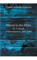 Illinois in the Fifties Or, a Decade of Development, 1851-1860