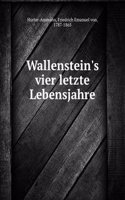 Wallenstein's vier letzte Lebensjahre