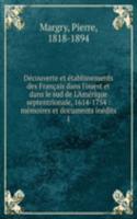 Decouverte et etablissements des Francais dans l'ouest et dans le sud de L'Amerique septentrionale, 1614-1754