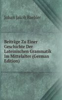 Beitrage Zu Einer Geschichte Der Lateinischen Grammatik Im Mittelalter (German Edition)