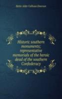 Historic southern monuments; representative memorials of the heroic dead of the southern Confederacy