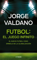 Fútbol El Juego Infinito: El Nuevo Fútbol Como Símbolo de la Globalización / Football Infinite Game: The New Football as a Symbol of Globalization