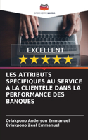 Les Attributs Spécifiques Au Service À La Clientèle Dans La Performance Des Banques