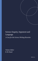Science Inquiry, Argument and Language: A Case for the Science Writing Heuristic