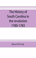 history of South Carolina in the revolution, 1780-1783