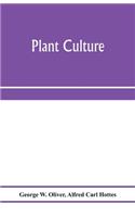 Plant culture; a working handbook of every day practice for all who grow flowering and ornamental plants in the garden and greenhouse