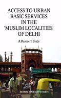 Access to Urban Basic Services in the uslim Localitiesof Delhi: A Research Study