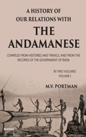 A History of our Relations with the Andamanese: Compiled from Histories and Travels, and from the Records of the Government of India (Vol. 1)