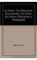La Unam. Su Estructura, Sus Aportes, Su Crisis, Su Futuro