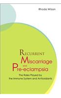 Recurrent Miscarriage and Pre Eclampsia: The Roles Played by the Immune System and Antioxidants