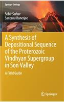 Synthesis of Depositional Sequence of the Proterozoic Vindhyan Supergroup in Son Valley