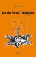 BEA AND THE BUTTERSQUELCH: (BUILD UNIVERSES)