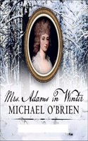 Mrs. Adams in Winter: A Journey in the Last Days of Napoleon