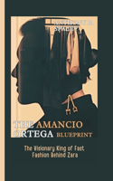 The Amancio Ortega Blueprint