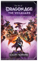 The Art of Dragon Age the Veilguard: A Complete Guide to Protecting the Veil Understanding the Veil's Secrets, Combat Strategies, and Guarding Against Dark Forces