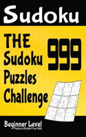 The 999 Sudoku Puzzles Challenge: Beginner Level Puzzles to Kickstart Your Skills ( with Solutions )