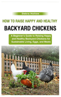 How to Raise Happy and Healthy Backyard Chickens