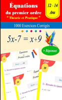 Introduction aux équations du premier ordre: théorie et pratique: 1000 Exercices Corrigés - Ages: 12 - 14
