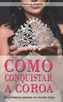 Como conquistar a Coroa: Os primeiros passos para o mundo Miss