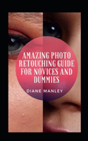 Amazing Photo Retouching Guide For Novices And Dummies