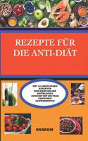 Rezepte Für Die Anti-Diät: Mit 120 Köstlichen Rezepten Zum Maintain Ihr Natürliches Gewicht Mit Ein Paar Einfachen Gewohnheiten