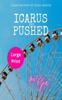 Icarus Was Pushed: A Slam Chapbook (Large Print Edition)