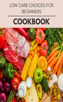 Low Carb Choices For Beginners Cookbook