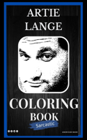 Artie Lange Sarcastic Coloring Book: An Adult Coloring Book For Leaving Your Bullsh*t Behind