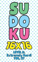 Sudoku 16 x 16 Level 5: Extremely Hard! Vol. 37: Play 16x16 Grid Sudoku Extremely Hard Level Volume 1-40 Solve Number Puzzles Become A Sudoku Expert On The Road Activity Pa