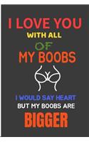 I Love You With All Of My Boobs