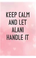 Keep Calm and let ALANI handle it
