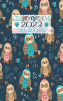 Good Morning Owl 2023 Calendar Planner: Navy Blue Sleepy Owls And Coffee - 2023 Calendar Organizer - January To December - Monthly And Weekly Schedule